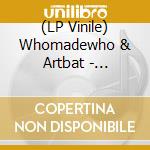 (LP Vinile) Whomadewho & Artbat - Montserrat / Closer