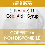 (LP Vinile) B. Cool-Aid - Syrup vinile
