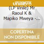 (LP Vinile) Mr Raoul K & Mapiko Mweya - Talking About Woman Ft B'Utiza vinile