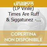 (LP Vinile) Times Are Ruff & Siggatunez - 3Rdtothe6Thfloor lp vinile di Times Are Ruff & Siggatunez