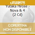 Yutaka Hirose - Nova & 4 (2 Cd) cd musicale