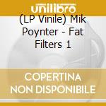 (LP Vinile) Mik Poynter - Fat Filters 1 vinile