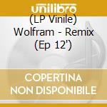 (LP Vinile) Wolfram - Remix (Ep 12') vinile