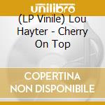 (LP Vinile) Lou Hayter - Cherry On Top vinile