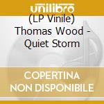 (LP Vinile) Thomas Wood - Quiet Storm vinile
