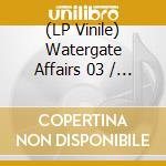 (LP Vinile) Watergate Affairs 03 / Various lp vinile