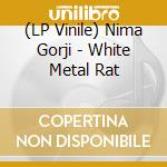 (LP Vinile) Nima Gorji - White Metal Rat vinile