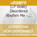 (LP Vinile) Disordered Rhythm Me - Down vinile