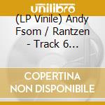 (LP Vinile) Andy Fsom / Rantzen - Track 6 / Harmonic Eye lp vinile