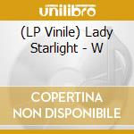 (LP Vinile) Lady Starlight - W lp vinile