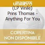 (LP Vinile) Prins Thomas - Anything For You vinile