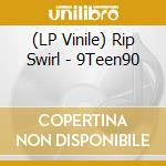 (LP Vinile) Rip Swirl - 9Teen90 vinile
