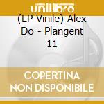 (LP Vinile) Alex Do - Plangent 11 vinile