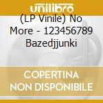 (LP Vinile) No More - 123456789 Bazedjjunki vinile