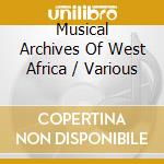 Musical Archives Of West Africa / Various cd musicale
