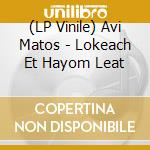 (LP Vinile) Avi Matos - Lokeach Et Hayom Leat cd