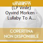 (LP Vinile) Oyvind Morken - Lullaby To A Never Ending Story vinile