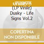 (LP Vinile) Dusky - Life Signs Vol.2 lp vinile