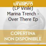 (LP Vinile) Marina Trench - Over There Ep vinile