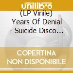 (LP Vinile) Years Of Denial - Suicide Disco Remixes vinile