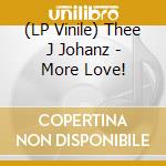 (LP Vinile) Thee J Johanz - More Love! vinile