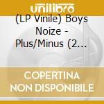 (LP Vinile) Boys Noize - Plus/Minus (2 Lp) lp vinile
