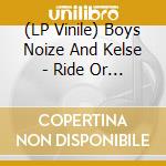 (LP Vinile) Boys Noize And Kelse - Ride Or Die Ft. Chilly Gonzales/Iu vinile