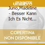 Juno,Madeline - Besser Kann Ich Es Nicht Erkl?Ren cd