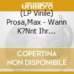 (LP Vinile) Prosa,Max - Wann K?Nnt Ihr Endlich Friedlich Sein? vinile