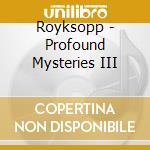 Royksopp - Profound Mysteries III cd musicale