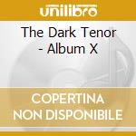The Dark Tenor - Album X cd