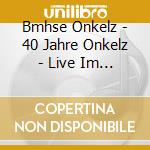 Bmhse Onkelz - 40 Jahre Onkelz - Live Im Waldstadion (2Cd) cd