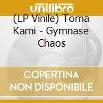 (LP Vinile) Toma Kami - Gymnase Chaos vinile