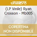 (LP Vinile) Ryan Crosson - Mb005 vinile