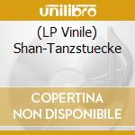 (LP Vinile) Shan-Tanzstuecke vinile