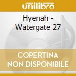 Hyenah - Watergate 27 cd musicale