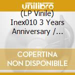 (LP Vinile) Inex010 3 Years Anniversary / Various (2 Lp) vinile