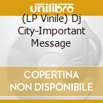 (LP Vinile) Dj City-Important Message vinile