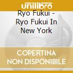 Ryo Fukui - Ryo Fukui In New York cd musicale