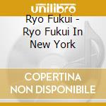 Ryo Fukui - Ryo Fukui In New York cd