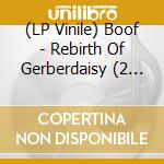 (LP Vinile) Boof - Rebirth Of Gerberdaisy (2 Lp) vinile