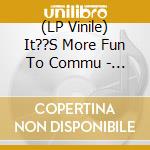 (LP Vinile) It??S More Fun To Commu - Gustaaf And S&W Present: vinile