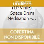 (LP Vinile) Space Drum Meditiation - Sdm003 vinile