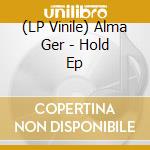 (LP Vinile) Alma Ger - Hold Ep vinile