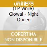 (LP Vinile) Glowal - Night Queen vinile