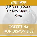 (LP Vinile) Sano X Siwo-Sano X Siwo vinile