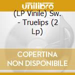 (LP Vinile) Sw. - Truelips (2 Lp) vinile