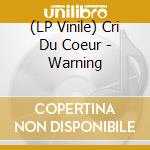 (LP Vinile) Cri Du Coeur - Warning vinile