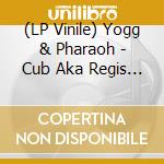 (LP Vinile) Yogg & Pharaoh - Cub Aka Regis & Simon Shreeve (2 Lp) vinile