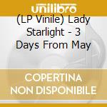 (LP Vinile) Lady Starlight - 3 Days From May vinile